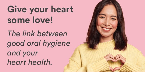 Give your heart some love! The link between good oral hygiene and your heart health.